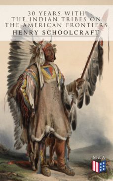 30 years with the indian tribes on the american frontiers (ebook)-henry schoolcraft-4064066383787