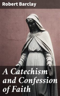 a catechism and confession of faith (ebook)-robert barclay-4064066440787