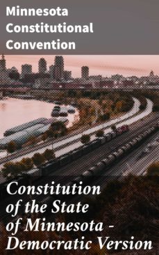 constitution of the state of minnesota  democratic version (ebook)-minnesota constitutional convention-4064066455187