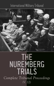 the nuremberg trials: complete tribunal proceedings (v. 12) (ebook)-4066338120687