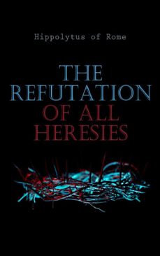the refutation of all heresies (ebook)-hippolytus of rome-4066339509887