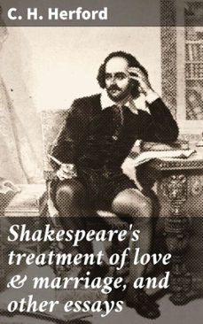 shakespeare's treatment of love &amp; marriage, and other essays (ebook)-c. h. herford-4066339528987