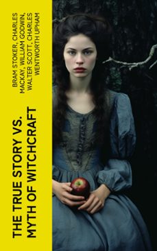 the true story vs. myth of witchcraft (ebook)-bram stoker-charles mackay-william godwin-4066339557987