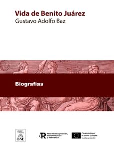 vida de benito juarez (ebook)-gustavo adolfo baz-4099995488487