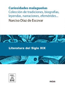 curiosidades malagueñas : coleccion de tradiciones, biografias, leyendas, narraciones, efemerides, etc. (ebook)-narciso diaz de escovar-4099995490787