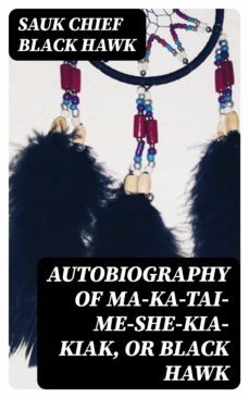 autobiography of ma-ka-tai-me-she-kia-kiak, or black hawk (ebook)-sauk chief black hawk-8596547021087