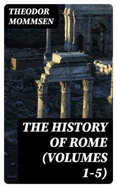 the history of rome (volumes 1-5) (ebook)-theodor mommsen-8596547045687