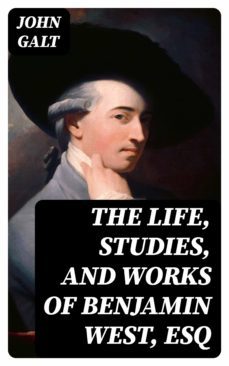 the life, studies, and works of benjamin west, esq (ebook)-8596547143987