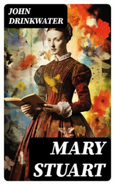 mary stuart (ebook)-john drinkwater-8596547719687