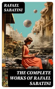 the complete works of rafael sabatini (ebook)-rafael sabatini-8596547724087