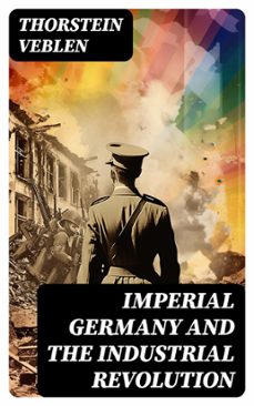 imperial germany and the industrial revolution (ebook)-thorstein veblen-8596547771487