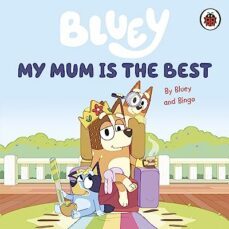 bluey: my mum is the best-9780241550687