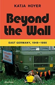 beyond the wall: east germany, 1949-1990-9780241553787