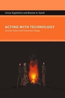 acting with technology: activity theory and interaction design-victor kaptelinin-bonnie a. nardi-9780262112987