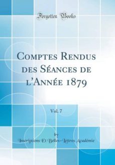 comptes rendus des seances de lannee 1879, vol. 7 (classic reprint)-9780265456187