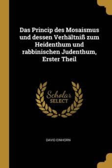 das princip des mosaismus und dessen verhaltniss zum heidenthum und rabbinischen judenthum erster theil-9780274791187