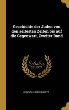 geschichte der juden von den aeltesten zeiten bis auf die gegenwart zweiter band-9780274927487
