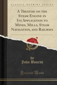 a treatise on the steam engine in its application to mines, mills, steam navigation, and railways (classic reprint)-9780282355487
