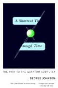a shortcut through time: the path to the quantum computer-9780375726187