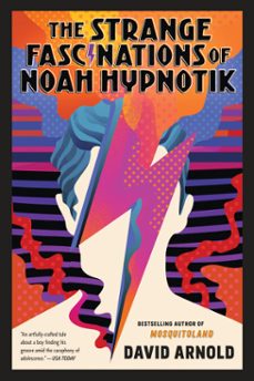 the strange fascinations of noah hypnotik (ebook)-david arnold-9780425288887