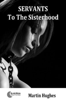 servants to the sisterhood (ebook)-martin hughes-9780463457887