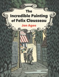 the incredible painting of felix clousseau (ebook)-jon agee-9780593112687