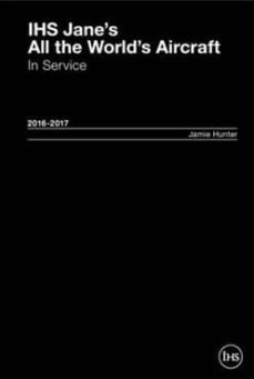 jane s all the world s aircraft: in service 2016-2017: 2016-2017 (21st revised)-jamie hunter-9780710631787