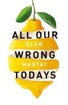 all our wrong todays-elan mastai-9780718184087