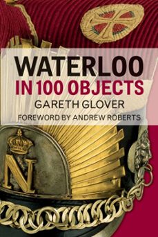 waterloo in 100 objects (ebook)-gareth glover-9780750964487