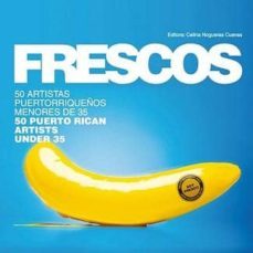 frescos:  50 artistas puertorriqueños menores de 35 años.-celina nogueras cuevas-9780981525587