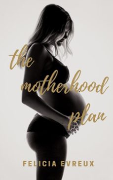 the motherhood plan (ebook)-felicia evreux-9781005035587