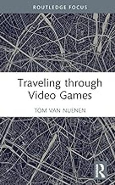 traveling through video games-tom van nuenen-9781032519487