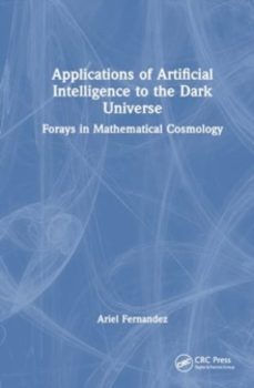 artificial intelligence models for the dark universe-ariel fernandez-9781032817187