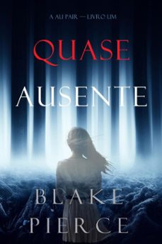 quase ausente (a au pairlivro um) (ebook)-blake pierce-9781094304687