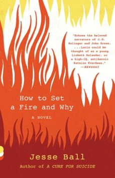 how to set a fire and why (ebook)-jesse ball-9781101870587