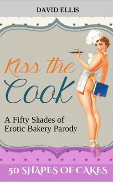 50 shapes of cakes: a fifty shades of erotic bakery parody (ebook)-david ellis-9781393161387
