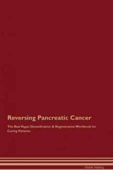 reversing pancreatic cancer the raw vegan detoxification  regeneration workbook for curing patients-9781395003487