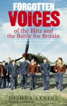 forgotten voices of the blitz and the battle for britain (ebook)-joshua levine-9781409034087