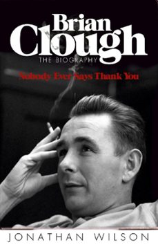 brian clough: nobody ever says thank you (ebook)-jonathan wilson-9781409123187