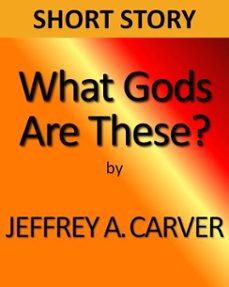 what gods are these? (ebook)-jeffrey a. carver-9781458124487