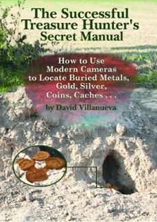 the successful treasure hunter's secret manual: how to use modern cameras to locate buried metals, gold, silver, coins, caches... (ebook)-david villanueva-9781466153387