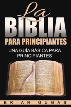 la biblia para principiantes: una guia basica para principiantes (ebook)-brian gugas-9781507145487