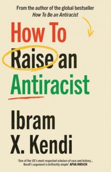 how to raise an antiracist (ebook)-ibram x. kendi-9781529197587
