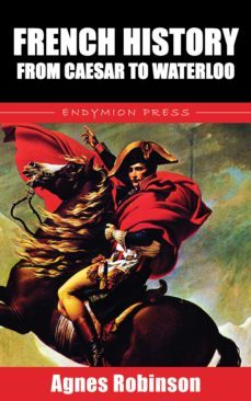 french history from caesar to waterloo (ebook)-agnes robinson-9781531295387
