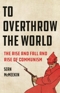 to overthrow the world (ebook)-sean mcmeekin-9781541601987