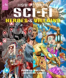 how to draw sci-fi heroes and villains-prentil rollins-jacqueline ching-9781580936187