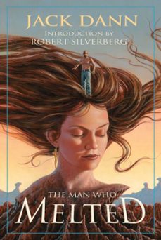 man who melted (ebook)-jack dann-9781615925087