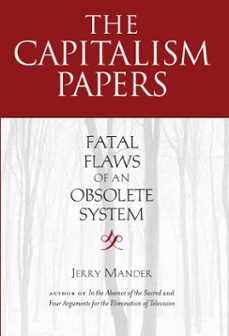 the capitalism papers (ebook)-jerry mander-9781619020887