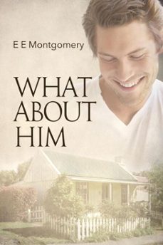 what about him (ebook)-e e montgomery-9781623800987