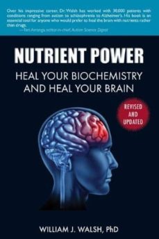 nutrient power: heal your biochemistry and heal your brain-william j. walsh-9781626361287